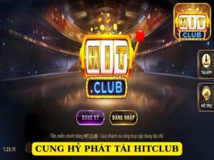 Cung Hỷ Phát Tài Hitclub - Thỏa Sức Nhận Jackpot Khi Đăng Ký Tham Gia