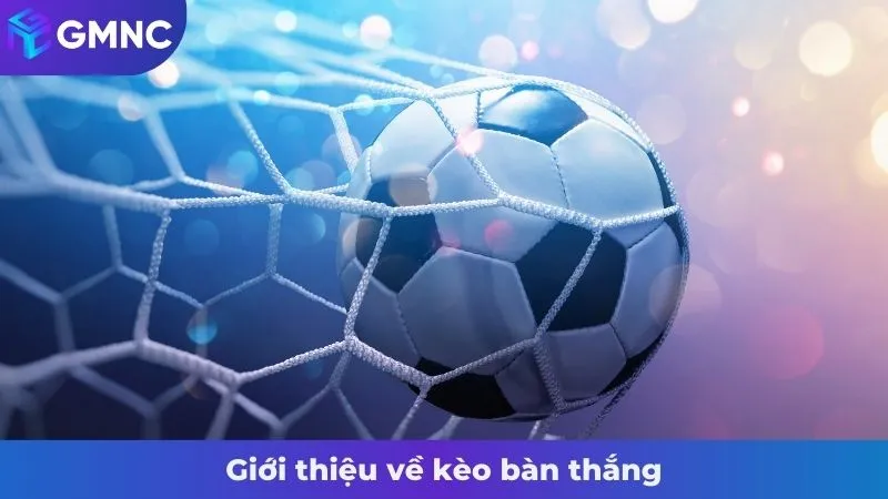 Giới thiệu về kèo bàn thắng