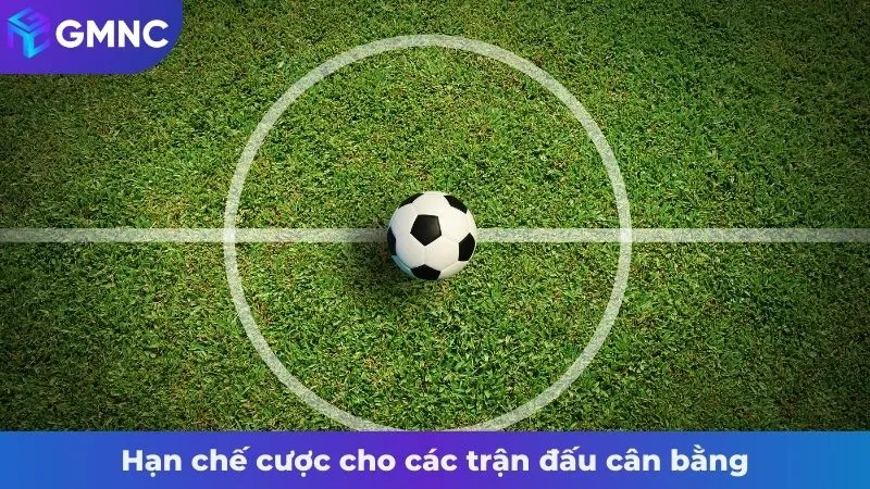 Hạn chế cược cho các trận đấu cân bằng